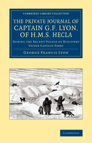 Private Journal of Captain G. F. Lyon, of HMS Hecla