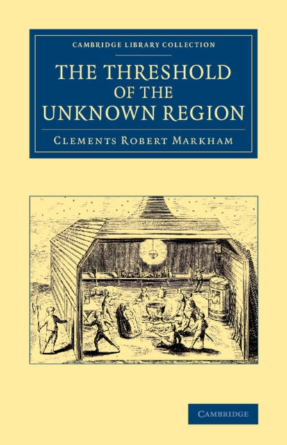 Book cover of: Threshold of the Unknown Region. By: Sir Clements R. Markham