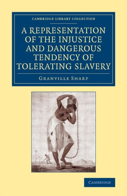 Book cover of: Representation of the Injustice and Dangerous Tendency of Tolerating Slavery. By: Granville Sharp