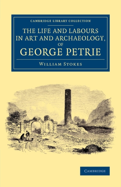 Book cover of: Life and Labours in Art and Archaeology, of George Petrie. By: William Stokes