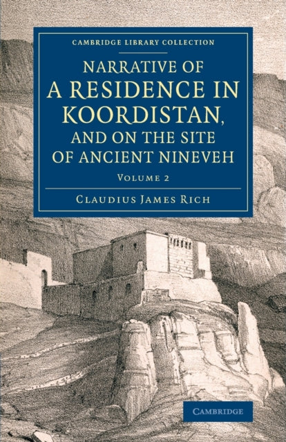 Book cover of: Narrative of a Residence in Koordistan, and on the Site of Ancient Nineveh. By: Claudius James Rich