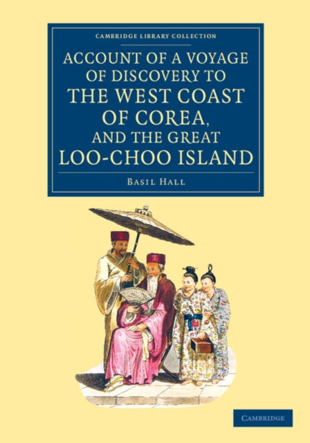 Book cover of: Account of a Voyage of Discovery to the West Coast of Corea, and the Great Loo-Choo Island. By: Basil Hall