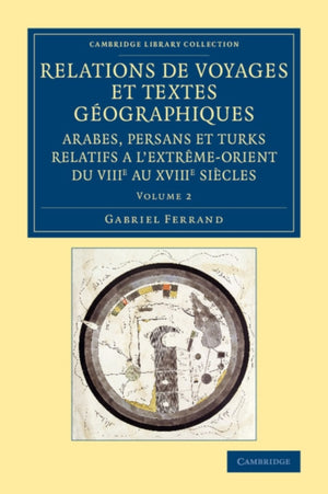 Relations de voyages et textes geographiques arabes, persans et turks relatifs a l'Extreme-Orient du VIIIe au XVIIIe siecles: Volume 2