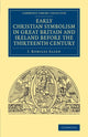 Book cover of: Early Christian Symbolism in Great Britain and Ireland before the Thirteenth Century. By: J. Romilly Allen