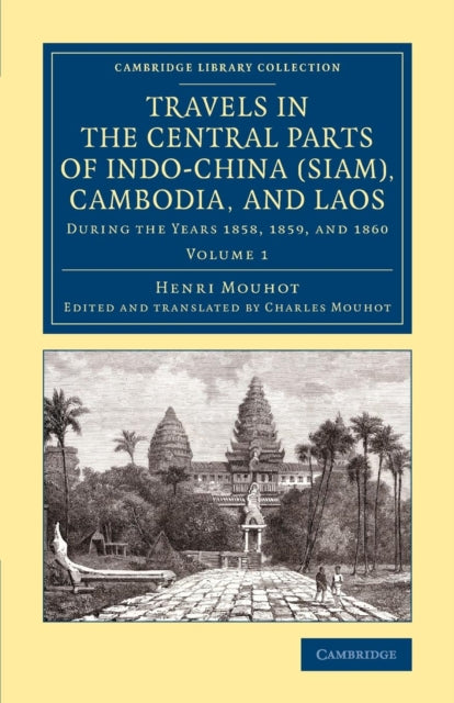 Book cover of: Travels in the Central Parts of Indo-China (Siam), Cambodia, and Laos. By: Henri Mouhot