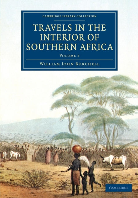 Book cover of: Travels in the Interior of Southern Africa: Volume 2. By: William John Burchell