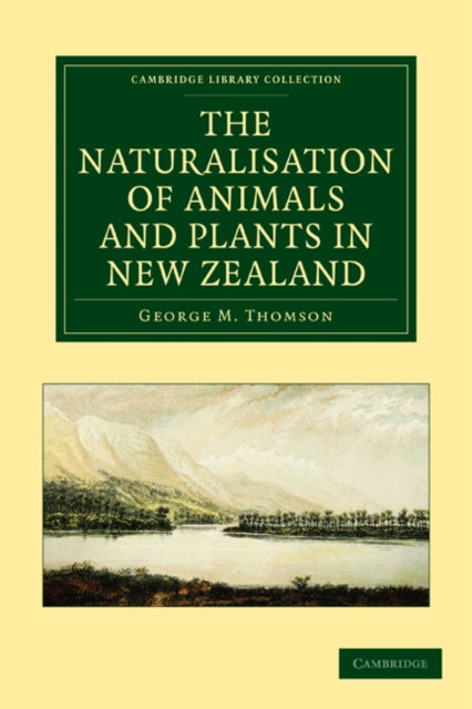 Book cover of: Naturalisation of Animals and Plants in New Zealand. By: George M. Thomson