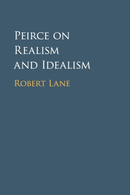 Book cover of: Peirce on Realism and Idealism. By: Robert Lane