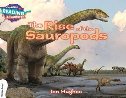 Book cover of: Cambridge Reading Adventures The Rise of the Sauropods White Band. By: Jon Hughes