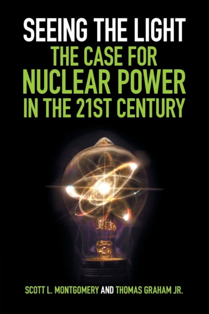 Book cover of: Seeing the Light: The Case for Nuclear Power in the 21st Century. By: Scott L. Montgomery