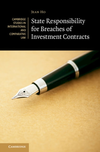Book cover of: State Responsibility for Breaches of Investment Contracts. By: Jean Ho