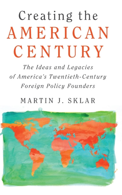 Book cover of: Creating the American Century. By: Martin J. Sklar
