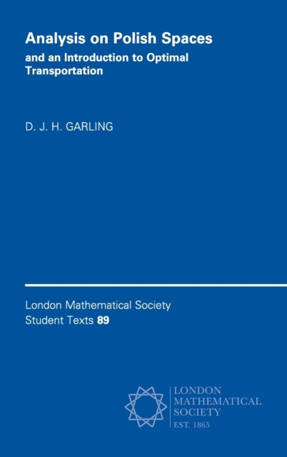 Book cover of: Analysis on Polish Spaces and an Introduction to Optimal Transportation. By: D. J. H. Garling