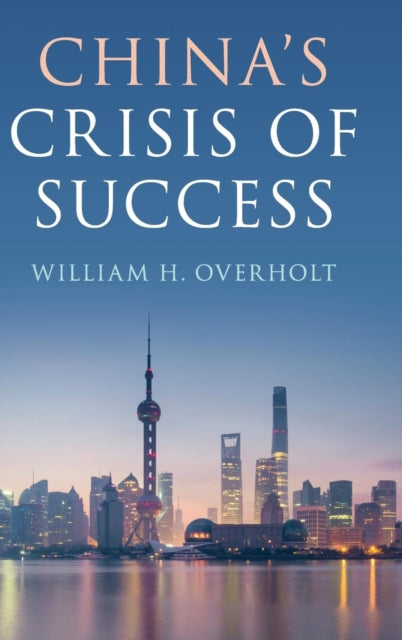 Book cover of: China's Crisis of Success. By: William H. Overholt