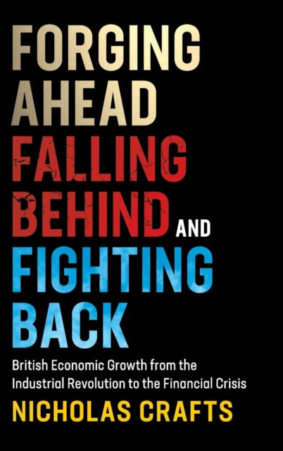 Book cover of: Forging Ahead, Falling Behind and Fighting Back. By: Nicholas Crafts
