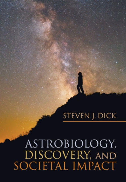 Book cover of: Astrobiology, Discovery, and Societal Impact. By: Steven J. Dick