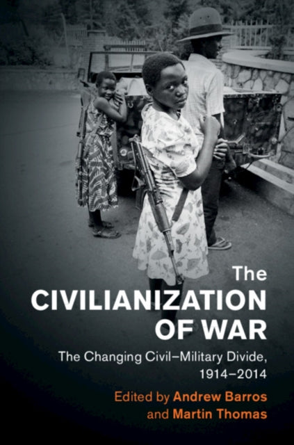 Book cover of: Civilianization of War. By: Andrew Barros