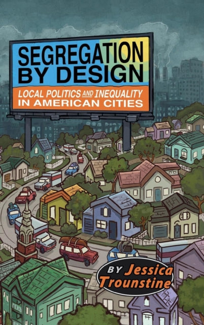 Book cover of: Segregation by Design. By: Jessica Trounstine