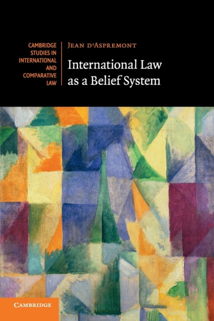 Book cover of: International Law as a Belief System. By: Jean d'Aspremont
