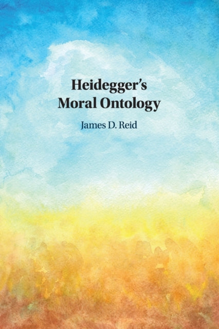 Book cover of: Heidegger's Moral Ontology. By: James D. Reid