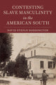 Book cover of: Contesting Slave Masculinity in the American South. By: David Stefan Doddington