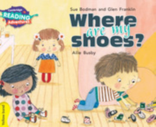 Book cover of: Cambridge Reading Adventures Where Are My Shoes? Yellow Band. By: Sue Bodman