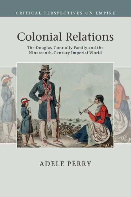 Book cover of: Colonial Relations. By: Adele Perry