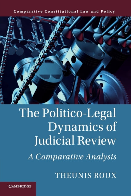 Book cover of: Politico-Legal Dynamics of Judicial Review. By: Theunis Roux