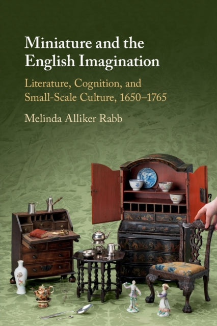 Book cover of: Miniature and the English Imagination. By: Melinda Alliker Rabb