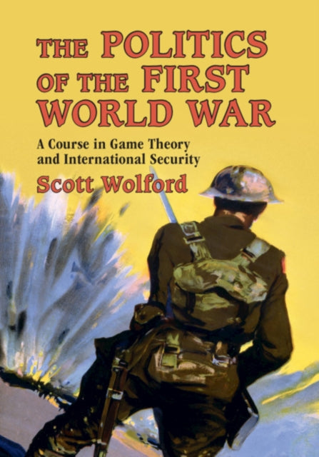 Book cover of: Politics of the First World War. By: Scott Wolford