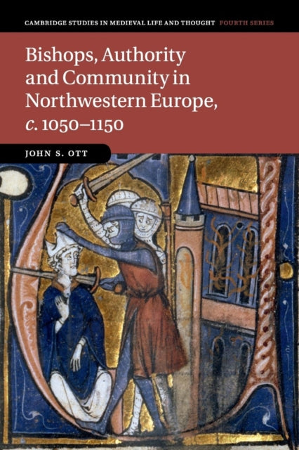 Book cover of: Bishops, Authority and Community in Northwestern Europe, c.1050–1150. By: John S. Ott