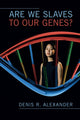 Book cover of: Are We Slaves to our Genes?. By: Denis R. Alexander