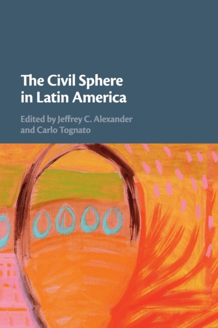 Book cover of: Civil Sphere in Latin America. By: Jeffrey C. Alexander