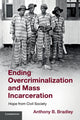 Book cover of: Ending Overcriminalization and Mass Incarceration. By: Anthony B. Bradley