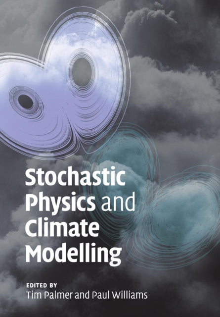 Book cover of: Stochastic Physics and Climate Modelling. By: Tim Palmer