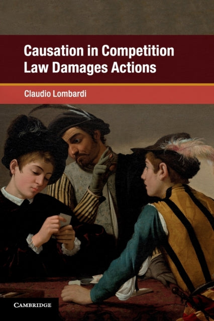 Book cover of: Causation in Competition Law Damages Actions. By: Claudio Lombardi