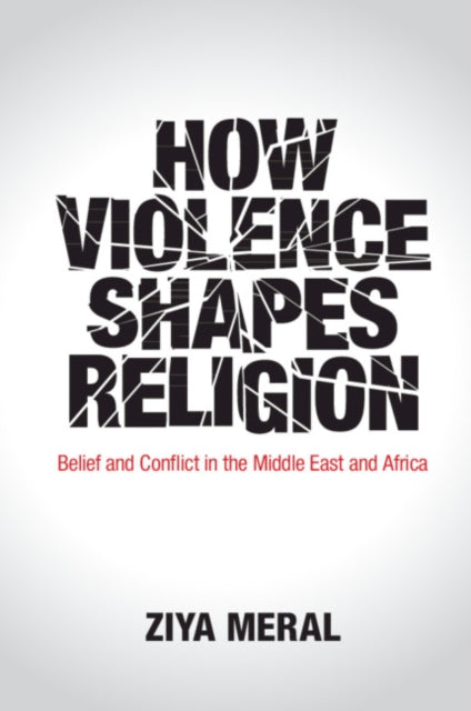 Book cover of: How Violence Shapes Religion. By: Ziya Meral