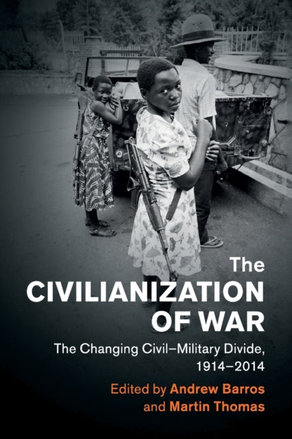 Book cover of: Civilianization of War. By: Andrew Barros