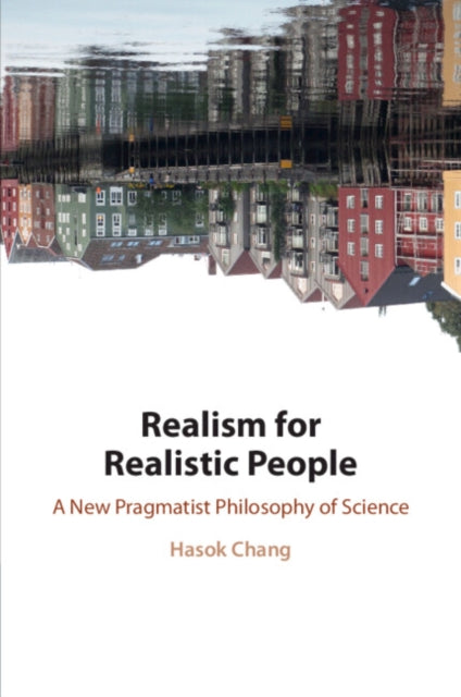 Book cover of: Realism for Realistic People. By: Hasok Chang