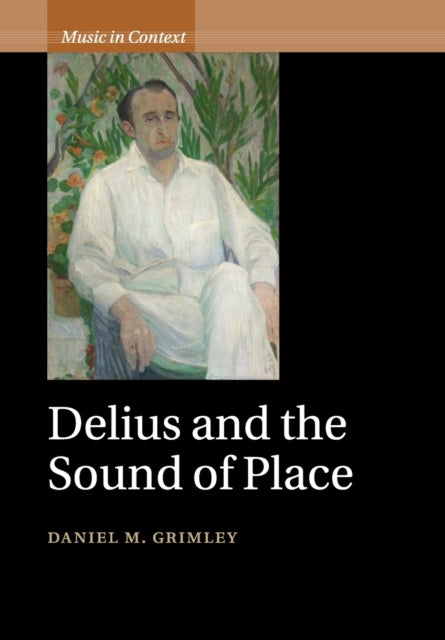 Book cover of: Delius and the Sound of Place. By: Daniel M. Grimley