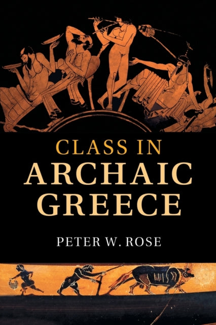 Book cover of: Class in Archaic Greece. By: Peter Rose