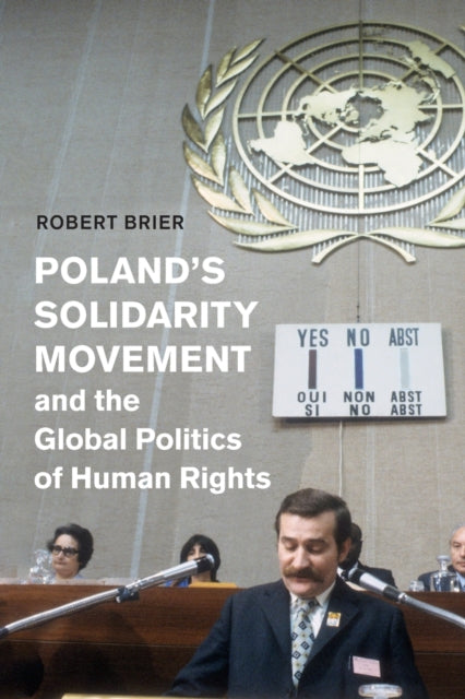 Book cover of: Poland's Solidarity Movement and the Global Politics of Human Rights. By: Robert Brier
