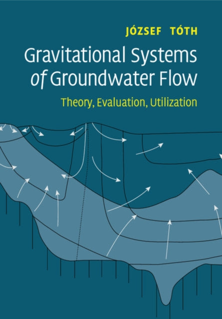 Book cover of: Gravitational Systems of Groundwater Flow. By: Jozsef Tóth