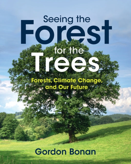 Book cover of: Seeing the Forest for the Trees. By: Gordon B. Bonan