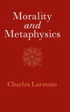 Book cover of: Morality and Metaphysics. By: Charles Larmore