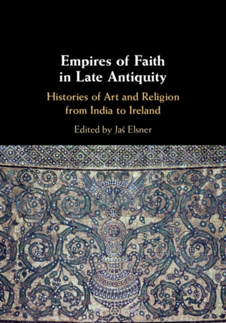 Book cover of: Empires of Faith in Late Antiquity. By: Jas Elsner