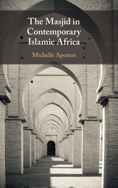Book cover of: Masjid in Contemporary Islamic Africa. By: Michelle Apotsos