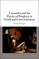 Book cover of: Cassandra and the Poetics of Prophecy in Greek and Latin Literature. By: Emily Pillinger