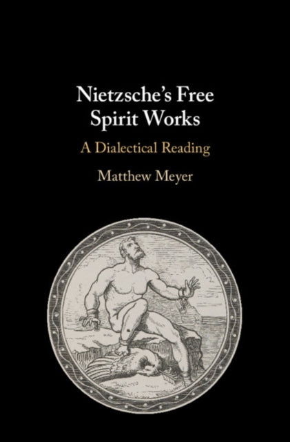 Book cover of: Nietzsche's Free Spirit Works. By: Matthew Meyer