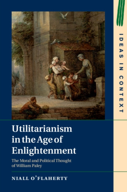 Book cover of: Utilitarianism in the Age of Enlightenment. By: Niall O'Flaherty